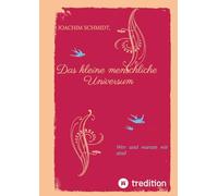 Das kleine menschliche Universum.: Wer und warum wir sind.