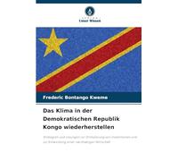 Das Klima in der Demokratischen Republik Kongo wiederherstellen: Strategien und Lösungen zur Stimulierung von Investitionen und zur Entwicklung einer nachhaltigen Wirtschaft
