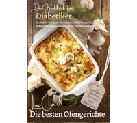 DAS KOCHBUCH FÜR DIABETIKER: Die besten Low Carb Ofengerichte - Soulfood aus dem Backofen: Das Diabetes-Kochbuch: blutzuckerfreundliche Rezepte bei ... ernähren bei Diabetes und Prädiabetes)