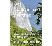 Das Kohlendioxid Märchen: CO2 ist unschuldig am KLIMAWANDEL