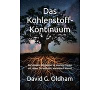 Das Kohlenstoff-Kontinuum: Ein säkularer Wegweiser zu innerem Frieden mit Leben, Tod und dem, was danach kommt