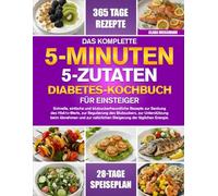 DAS KOMPLETTE 5-MINUTEN-, 5-ZUTATEN-DIABETES-KOCHBUCH FÜR EINSTEIGER