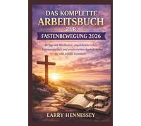 DAS KOMPLETTE ARBEITSBUCH ZUR FASTENBEWEGUNG 2026: 40 Tage mit Bibeltexten, angeleitetem Gebet, Fastenandachten und strukturiertem Tagebuchschreiben für eine erfüllte Fastenzeit