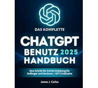 Das Komplette ChatGPT 2025 Benutzerhandbuch: Eine Schritt-für-Schritt-Anleitung für Anfänger und Senioren | GPT-5 Inklusive
