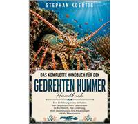 DAS KOMPLETTE HANDBUCH FÜR DEN GEDREHTEM HUMMER: Eine Einführung in das Verhalten von Langusten, ihren Lebensraum im Korallenriff, ihre Ernährung, ... ihre Anpassungen und die Meeresfauna.