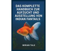 DAS KOMPLETTE HANDBUCH ZUR AUFZUCHT UND AUSSTELLUNG VON INDIAN FANTAILS