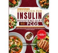 DAS KOMPLETTE KOCHBUCH ZUR INSULINRESISTENZ-DIÄT BEI PCOS: Köstliche Rezepte mit niedrigem glykämischen Index und Ernährungstipps für einen ... Heißhunger für nachhaltiges Wohlbefinden