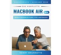 Das Komplette Macbook Air (M4) Benutzeranleitung Für Anfänger 2026: Ein Schritt-für-Schritt-Praktisches Handbuch für Anfänger ohne Erfahrung (MacBook Made Easy - german edition)