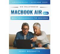 Das Komplette Macbook Air (M4) Benutzeranleitung Für Seniors 2025: Ein Schritt-für-Schritt-Praktisches Handbuch für Anfänger ohne Erfahrung