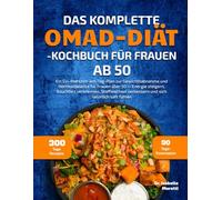 DAS KOMPLETTE OMAD-DIÄT-KOCHBUCH FÜR FRAUEN AB 50: Ein Ein-Mahlzeit-am-Tag-Plan zur Gewichtsabnahme und Hormonbalance für Frauen über 50 - Energie ... verbessern und sich natürlich satt fühlen