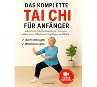 Das Komplette Tai Chi für Anfänger: Illustrierte Übungen, Um Sich in Unter 10 Minuten Täglich Jünger zu Fühlen - Bewährte Routinen Für Sturzprävention Und Mehr Beweglichkeit | Großdruck