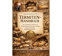 DAS KOMPLETTE TERMITEN-HANDBUCH: Der vollständige Leitfaden zur Termitenbiologie, Kolonieverwaltung und fortgeschrittenen Beobachtungstechniken