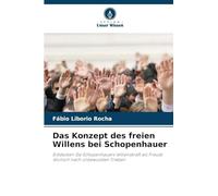 Das Konzept des freien Willens bei Schopenhauer: Entdecken Sie Schopenhauers Willenskraft als Freuds Wunsch nach unbewussten Trieben
