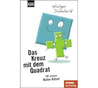 Das Kreuz mit dem Quadrat: 100 schlaue Mathe-Rätsel