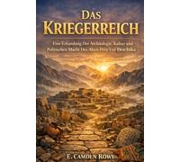 Das Kriegerreich: Eine Erkundung Der Archäologie, Kultur Und Politischen Macht Des Alten Peru Vor Den Inka