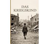 Das Kriegskind: Eine Kindheit im Zweiten Weltkrieg