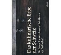 Das kulinarische Erbe der Schweiz: Ein Panoptikum des Ess- und Trinkbaren