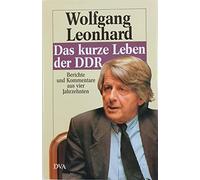 Das kurze Leben der DDR: Berichte und Kommentare aus vier Jahrzehnten