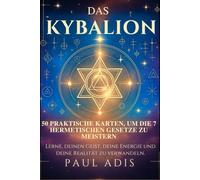 Das Kybalion - 50 Praktische Karten, um die 7 Hermetischen Gesetze zu meistern: Lerne, deinen Geist, deine Energie und deine Realität zu verwandeln.