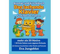 Das lachende Klavier - Mal- und Kritzelbuch für Kinder ab 2 Jahren: Musikalischer Malspaß für Kinder ab 2 Jahren - mit über 50 Motiven und kleinen ... (Serienbeschreibung: Das lachende Klavier)