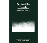 Das Land des Nebels: Der dritte Professor-Challenger-Roman über Séancen, Geister und das Leben nach dem Tod - modern neu übersetzt nach Arthur Conan Doyle Buchbeschreibung für A
