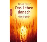 Bernard Jakoby Das Leben danach: Was mit uns geschieht, wenn wir ste (Paperback)