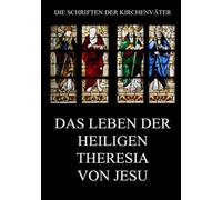 Das Leben der heiligen Theresia von Jesu (Die Schriften der Kirchenväter)