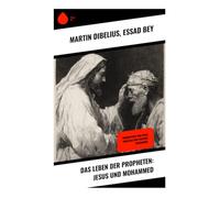 Das Leben der Propheten: Jesus und Mohammed: Biographien von Jesus Christus und Prophet Muhammad