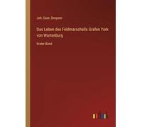 Das Leben des Feldmarschalls Grafen York von Wartenburg: Erster Band