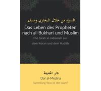 Das Leben des Propheten nach al-Bukhari und Muslim: Die Sirah al-nabaūiah aus dem Koran und dem Hadīth (Sammlung Was ist der Islam?)