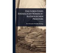 Das Leben Eines Ehemaligen Römisch-Katholischen Priesters