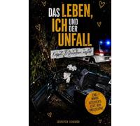 Das Leben, ich und der Unfall: Kaputt & Trotzdem weiter