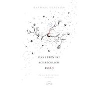 Das Leben ist schrecklich schön: Pragmatische Poesie
