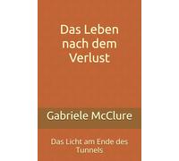 Das Leben nach dem Verlust: Das Licht am Ende des Tunnels