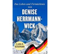 Das Leben und Vermächtnis von Denise Herrmann-Wick: Deutschlands Doppel-Disziplin-Star und ihr bleibender Einfluss auf den Wintersport (Inspirierende Geschichten von Wintersport-Champions)