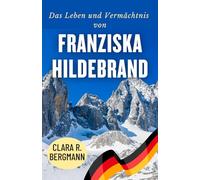 Das Leben und Vermächtnis von Franziska Hildebrand (Inspirierende Geschichten von Wintersport-Champions)