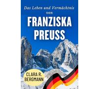 Das Leben und Vermächtnis von Franziska Preuß: Widerstandskraft, Triumphe und die Entstehung einer Championin (Inspirierende Geschichten von Wintersport-Champions)