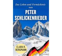 Das Leben und Vermächtnis von Peter Schlickenrieder: Champion, Kommentator, Trainer - Die Reise eines Mannes, der den deutschen Skisport verändert hat ... Geschichten von Wintersport-Champions)