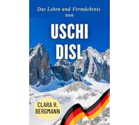 Das Leben und Vermächtnis von Uschi Disl: Von Bayern zum Olympischen Ruhm: Der Weg einer Biathlon-Legende (Inspirierende Geschichten von Wintersport-Champions)