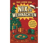 Das Leben von NIX zu Weihnachten: Ein humorvolles, modern illustriertes Weihnachtsbuch voller Keksdramen, Deko-Unfälle und Festtagswahnsinn - ideal als Geschenk für alle, die sich nix wünschen.