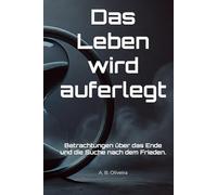 Das Leben wird auferlegt: Betrachtungen über das Ende und die Suche nach dem Frieden.