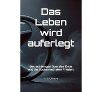 Das Leben wird auferlegt: Betrachtungen über das Ende und die Suche nach dem Frieden.