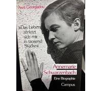 'Das Leben zerfetzt sich mir in tausend Stücke': Annemarie Schwarzenbach. Eine Biographie