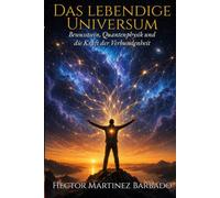 Das lebendige Universum: : Bewusstsein, Quantenphysik und die Kraft der Verbundenheit