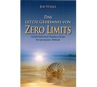 Das letzte Geheimnis von "Zero Limits": Auf der Suche nach Wundern mit der Ho'oponopono-Methode