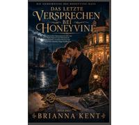 DAS LETZTE VERSPRECHEN BEI HONEYVINE: Ein romantischer Spannungsroman über eine zweite Chance in einer Kleinstadt mit Ex-Verlobten, versteckten ... (Buch 3) (DIE GEHEIMNISSE DES HONEYVINE-HAUS)