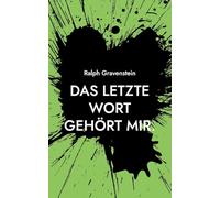 Das letzte Wort gehört mir.: Ein Beitrag zur Frage des selbstbestimmten Sterbens und zu den darauf fehlenden Antworten von Staat und Gesellschaft