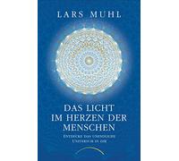 Das Licht im Herzen der Menschen: Entdecke das unendliche Universum in dir