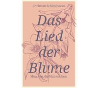 Das Lied der Blume: Märchen, die Mut machen