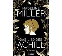 Das Lied des Achill Der Mythos Achill - modern und fesselnd neu erzählt the New